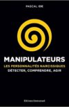 (Français) Manipulateurs - Les personnalités narcissiques : détecter, comprendre, agir