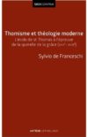 Thomisme et théologie moderne. L’École de saint Thomas à l’épreuve de la querelle de la grâce (XVIIe-XVIIIe siècles) (recension)
