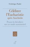 (Français) Célébrer l'Eucharistie après Auschwitz. Penser la théodicée sur un mode sacramentel (recension)