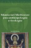 Maria nel Medioevo fra antropologia e teologia (recension)