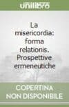 La misericordia : forma relationis. Prospettive ermeneutiche (recension)